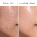 Before-and-after close-up of skin texture on the cheek, with the left side showing dull and flaky skin and the right side showing smooth, polished skin. Text at the top reads 'dull and flaky -> smooth in 2 minutes.
